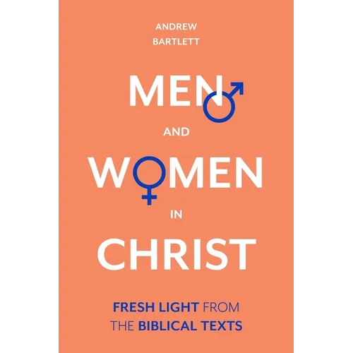Men and Women in Christ: Fresh Light from the Biblical Texts