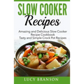 Slow Cooker Recipes: Amazing and Delicious Slow Cooker Recipes Cookbook: Tasty and Simple Crock Pot Recipes