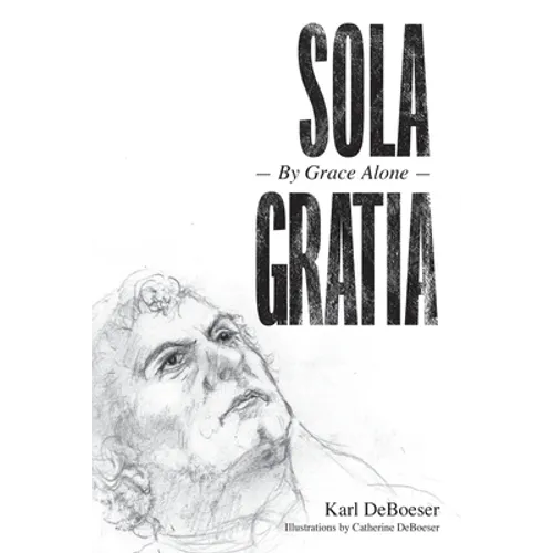 Sola Gratia: By Grace Alone