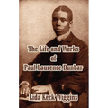 The Life and Works of Paul Laurence Dunbar