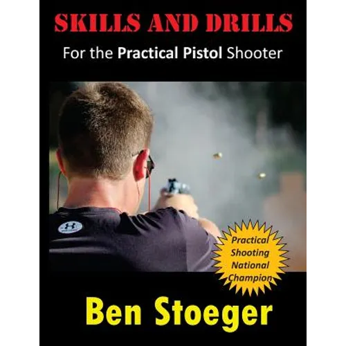 Skills and Drills: For the Practical Pistol Shooter