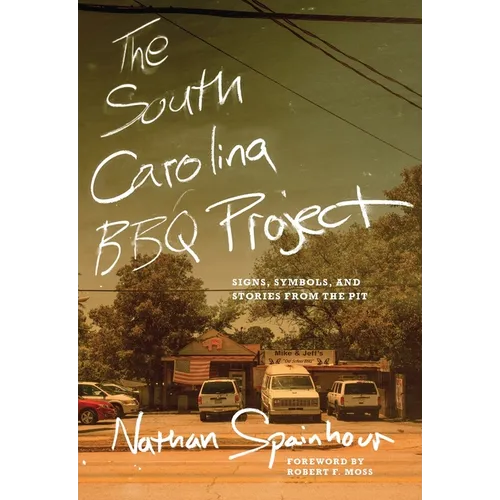 The South Carolina BBQ Project: Signs, Symbols, and Stories from the Pit
