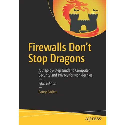 Firewalls Don't Stop Dragons: A Step-By-Step Guide to Computer Security and Privacy for Non-Techies