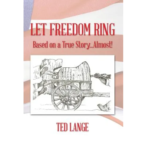 Let Freedom Ring: Based on a True Story...Almost!