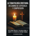 La Tanatología Cristiana: Un Camino de Esperanza y Comprensión: Reflexiones Bíblicas y Teológicas sobre la Muerte y el Cuidado del Enfermo Terminal