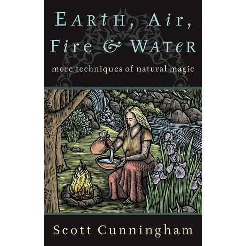 Earth, Air, Fire & Water: More Techniques of Natural Magic