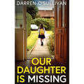 Our Daughter is Missing: A must-read psychological thriller with a jaw-dropping twist