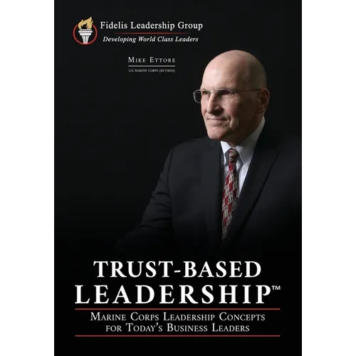 Trust-Based Leadership: Marine Corps Leadership Concepts for Today's Business Leaders