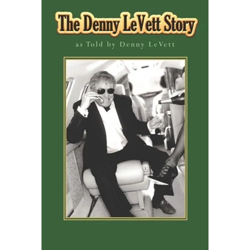 The Denny LeVett Story: as Told by Denny LeVett