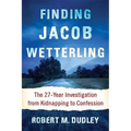 Finding Jacob Wetterling: The 27-Year Investigation from Kidnapping to Confession