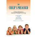 The Child's Preacher: A Series of Addresses on Systematic Theology for the Young