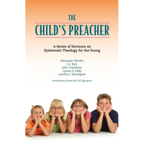The Child's Preacher: A Series of Addresses on Systematic Theology for the Young