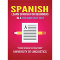 Spanish: Learn Spanish for Beginners in a Fun and Easy Way Including Pronunciation, Spanish Grammar, Reading, and Writing, Plus Short Stories