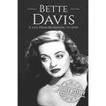 Bette Davis: A Life from Beginning to End