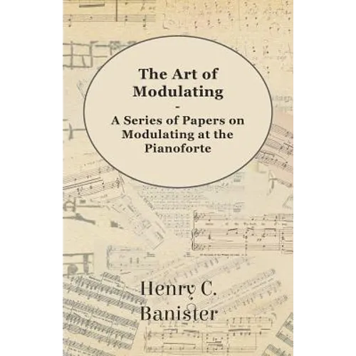 The Art of Modulating - A Series of Papers on Modulating at the Pianoforte