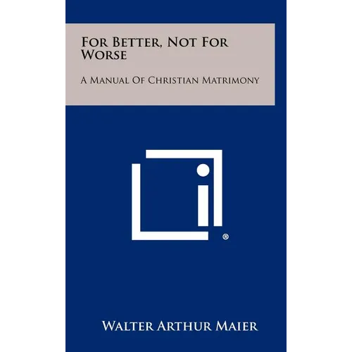 For Better, Not for Worse: A Manual of Christian Matrimony