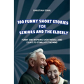 100 Funny Short Stories for Seniors and the Elderly: Funny and Inspiring Short Novels and Essays to Stimulate the Mind