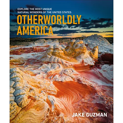 Otherworldly America: Explore the Most Unique Natural Wonders of the United States