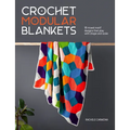 Crochet Modular Blankets: 18 Mixed Motif Designs That Play with Shape and Scale