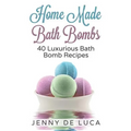 Luxurious Bath Bombs - 40 Bath Bomb Recipes: Simply DIY Recipes For Relaxation or Profit