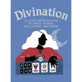Divination: A Little Introduction to Tarot, Runes, Tea Leaves, and More