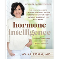 Hormone Intelligence: The Complete Guide to Calming Hormone Chaos and Restoring Your Body's Natural Blueprint for Well-Being