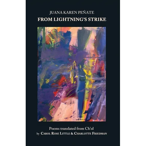 From Lightning's Strike: Poems Translated fromCh'ol: Poems Translated from the C
