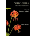 Wildflowers of Southeastern Iowa: Volume 2, Summer & Fall