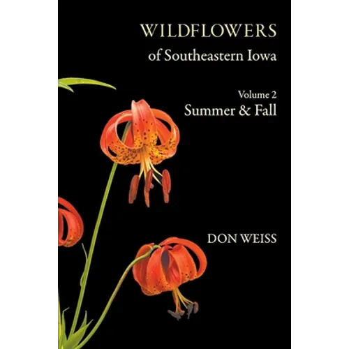 Wildflowers of Southeastern Iowa: Volume 2, Summer & Fall
