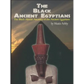 The Black Ancient Egyptians: Evidences of the Black African Origins of Ancient Egyptian Culture, Civilization, Religion and Philosophy