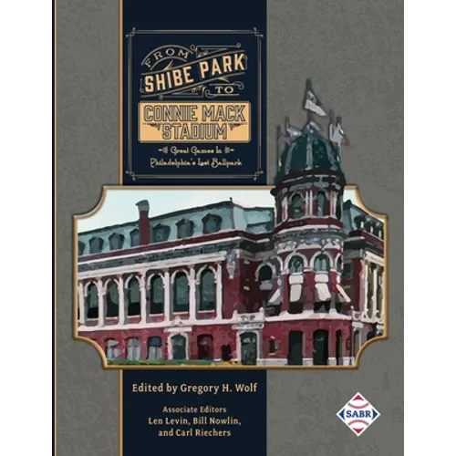 From Shibe Park to Connie Mack Stadium: Great Games in Philadelphia's Lost Ballpark