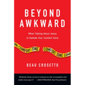 Beyond Awkward: When Talking About Jesus Is Outside Your Comfort Zone