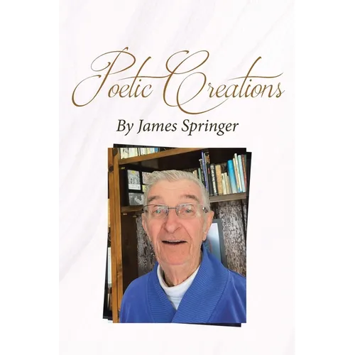 Poetic Creations By James Springer