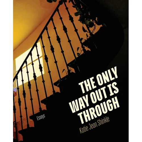 The Only Way Out Is Through: Essays