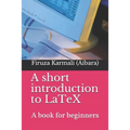 A Short Introduction to Latex: A Book for Beginners
