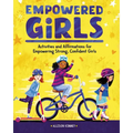 Empowered Girls: Activities and Affirmations for Empowering Strong, Confident Girls
