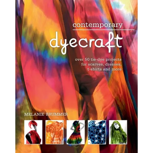 Contemporary dyecraft: Over 50 tie-dye projects for scarves, dresses, t-shirts and more