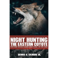 Night Hunting The Eastern Coyote: Everything You Need To Bring Them In Close, The First Night