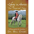 Liberty in America, Past, Present and Future: A Prescription for America