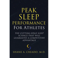 Peak Sleep Performance for Athletes: The Cutting-edge Sleep Science That Will Guarantee a Competitive Advantage