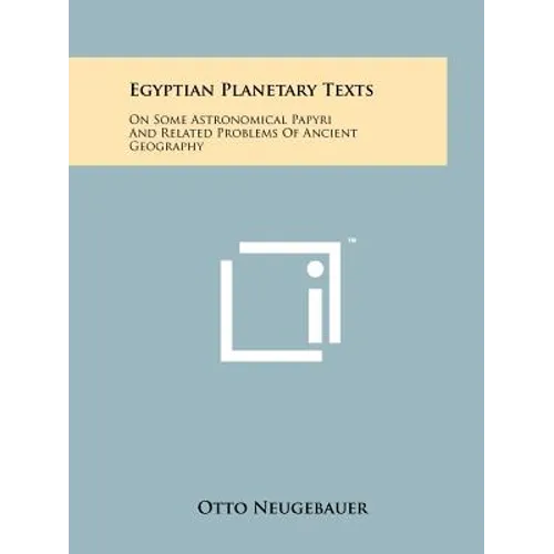 Egyptian Planetary Texts: On Some Astronomical Papyri And Related Problems Of Ancient Geography