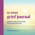 52-Week Grief Journal: Prompts and Reflections for Navigating Loss