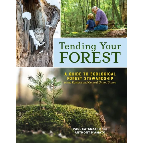 Tending Your Forest: A Guide to Ecological Forest Stewardship in the Eastern and Central United States