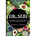 Dr Sebi: Alkaline Diet Guide For Reversing Diseases and Living Healthy