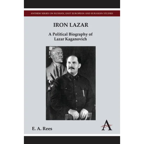 Iron Lazar: A Political Biography of Lazar Kaganovich