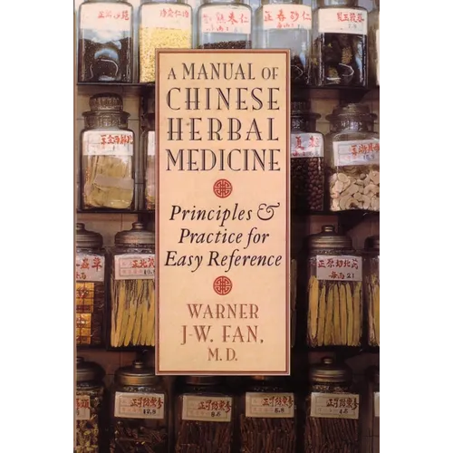 Manual of Chinese Herbal Medicine: Principles and Practice for Easy Reference