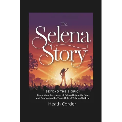 The Selena Story: Beyond the Biopic - Celebrating the Legend of Selena Quintanilla-Pérez and Confronting the Tragic Role of Yolanda Saldívar