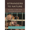 Strangers to Nature: Animal Lives and Human Ethics