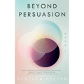 Beyond Persuasion: How to recognise and use Dark Psychology, Neuro-Linguistic Programming, and Mind Control in Everyday life