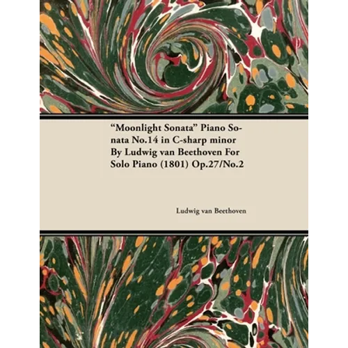 Moonlight Sonata - Piano Sonata No. 14 in C-Sharp Minor - Op. 27/No. 2 - For Solo Piano: With a Biography by Joseph Otten